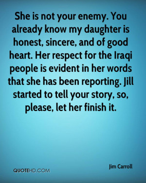 She is not your enemy. You already know my daughter is honest, sincere ...