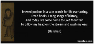 brewed potions in a vain search for life everlasting, I read books ...