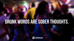 drunken words are sober thoughts quotes