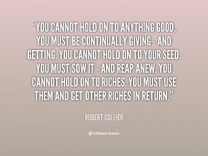 quote-Robert-Collier-you-cannot-hold-on-to-anything-good-107686.png