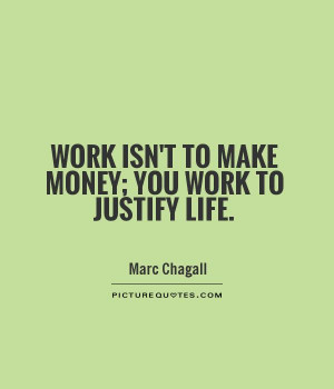 Make Money You Work Justify Life Motivational Quotes For