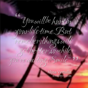 Quotes Picture: you will be hurt in your life timebut remeber,things ...