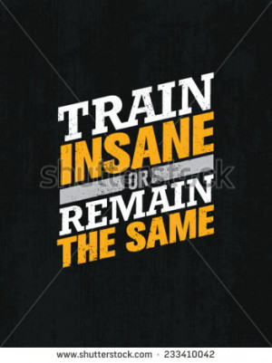 Train Insane Or Remain The Same. Workout and Fitness Motivation Quote ...