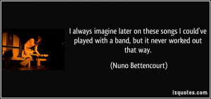 More Nuno Bettencourt Quotes