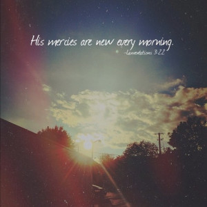 His mercies are new every morning