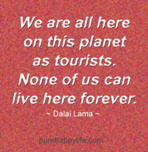 Life Quote: We are all here on this planet as tourists..