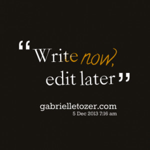 write now edit later quotes from gabby tozer published at 04 december ...