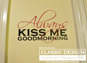 Vinyl Wall Decal - Always Kiss Me Good Morning quote