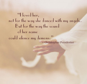 ... silence my demons.” ~ Christopher Poindexter #love #angels #