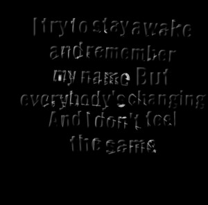 Quotes Picture: i try to stay awake and remember my name but everybody ...