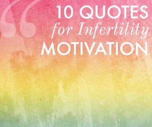 10 Inspirational Quotes for Infertility Motivation - Infertility ...