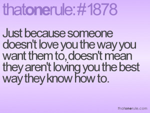 Just because someone doesn't love you the way you want them to, doesn ...