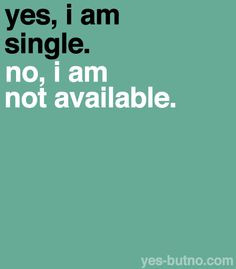 hate it that everyone thinks that all single people are only single ...