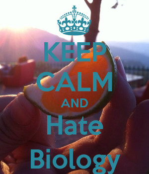 KEEP CALM AND Hate Biology