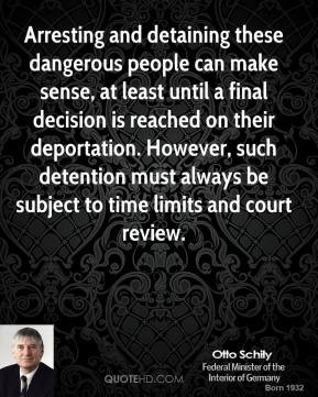 Otto Schily - Arresting and detaining these dangerous people can make ...