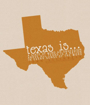 Texas is a state of mind, an obsession. Above all, Texas is a nation ...