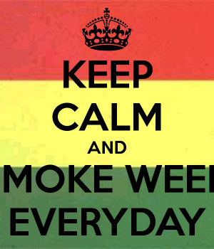 Keep Calm and Smoke Weed Everyday