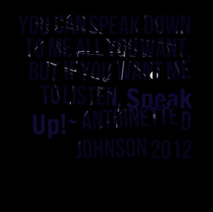 Quotes Picture: you can speak down to me all you want, but if you want ...