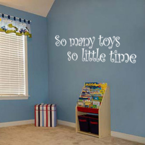 White so many toys, so little time wall quote on a playroom wall