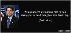 ... stop corruption, we need strong Louisiana Leadership. - David Vitter