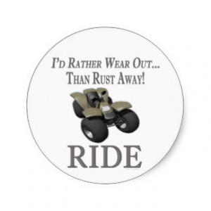 ATV Funny 4 Wheeling Id Rather Wear Out Ride Round Sticker