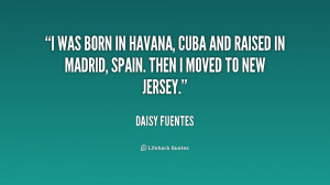 quote-Daisy-Fuentes-i-was-born-in-havana-cuba-and-159893.png