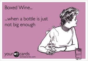 Funny Encouragement Ecard: Boxed Wine... ...when a bottle is just not ...