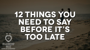 12 things you need to say before it’s too late