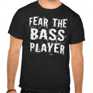 Funny Fear The Bass Player Music Tee