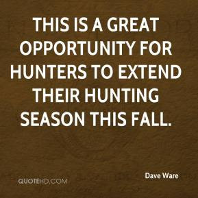 Dave Ware - This is a great opportunity for hunters to extend their ...
