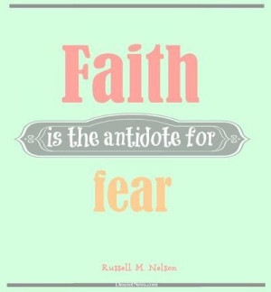 ... is the antidote for fear,