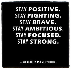 Stay Positive Quotes , Stay Fighting , Stay Brave, Stay Ambitious ...