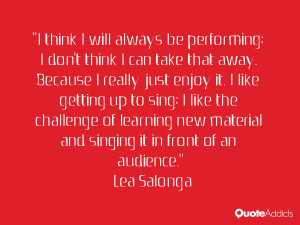 ... singing it in front of an audience.” — Lea Salonga | Quote Addicts