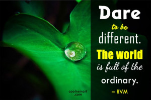 Being Yourself Quote: Dare to be different. The world is...