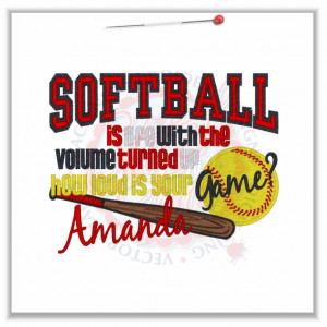 4824 Sayings : Softball Is Life Withe The Volume Turned Up 5x7