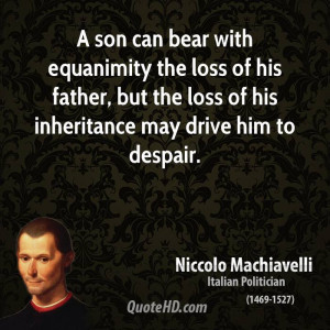 son can bear with equanimity the loss of his father, but the loss of ...