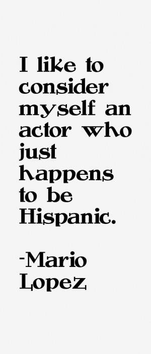 like to consider myself an actor who just happens to be Hispanic