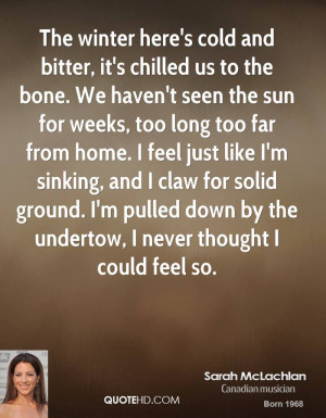 Its So Cold Quotes Sarah mclachlan quotes