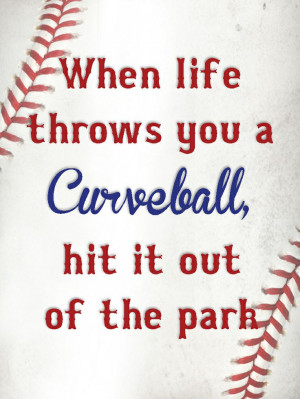 Baseball quotes. When life throws you a curveball, hit it out of the ...