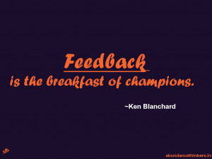 Feedback is the breakfast of champions.