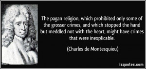 The pagan religion, which prohibited only some of the grosser crimes ...