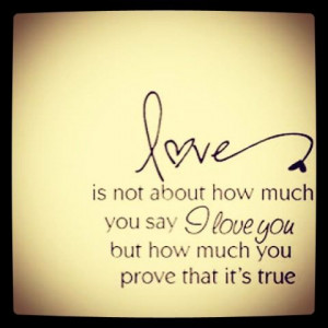 ... how much you say I love you, but how much you prove that it's true