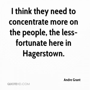 ... concentrate more on the people, the less-fortunate here in Hagerstown