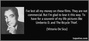 ve lost all my money on these films. They are not commercial. But I ...