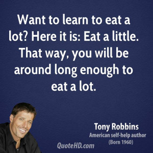 Want to learn to eat a lot? Here it is: Eat a little. That way, you ...