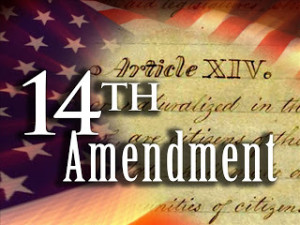 there s been lots of talk lately about the 14th amendment vis a vis ...