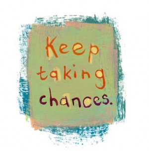 Keep taking chances best inspirational quotes