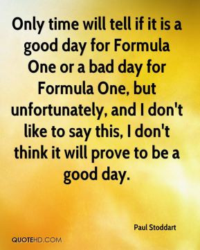 Paul Stoddart - Only time will tell if it is a good day for Formula ...