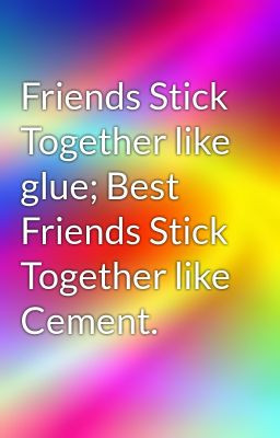Friends Stick Together like glue; Best Friends Stick Together like ...