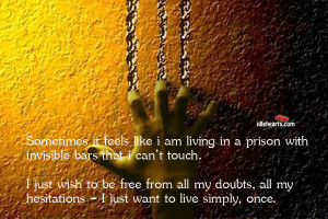 Sometimes It Feels Like I Am Living In A Prison With…